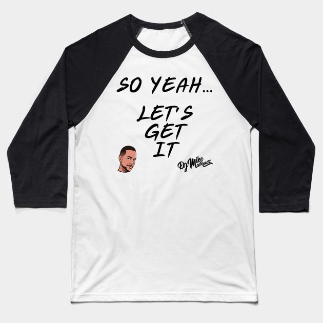 So Yeah.... Let's Get It Baseball T-Shirt by DJ Mike Marquez